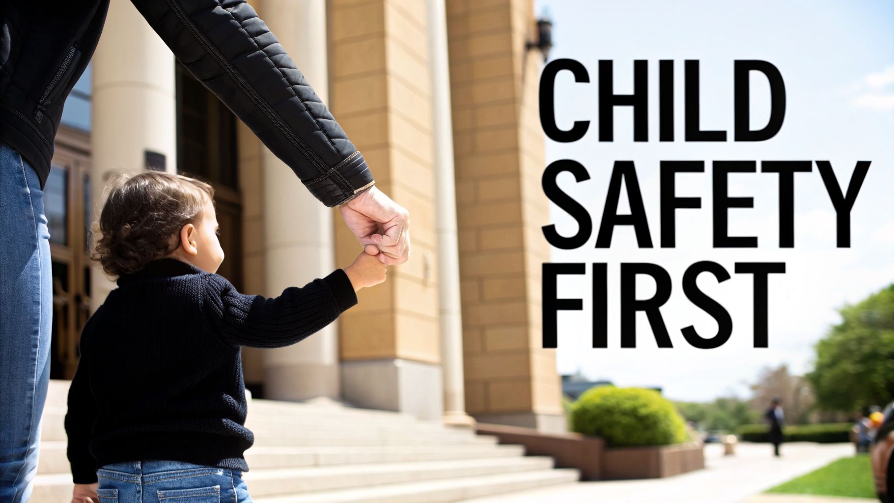 An adult holds a toddler's hand walking up steps, with 'Child Safety First' text.